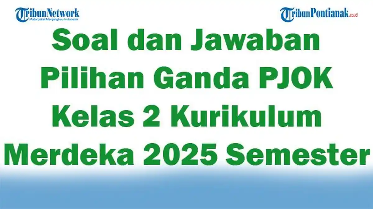 47 Soal dan Jawaban Pilihan Ganda PJOK Kelas 2 Kurikulum Merdeka 2025 47 Soal dan Jawaban Pilihan Ganda PJOK Kelas 2 Kurikulum Merdeka 2025